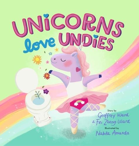 Unicorns Love Undies: A Fun Toilet Potty Training Book for Toddlers and Kids