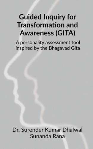 Guided Inquiry for Transformation and Awareness (GITA): A personality assessment tool inspired by the Bhagavad Gita: Unplanned Encounters that Enrich the Soul