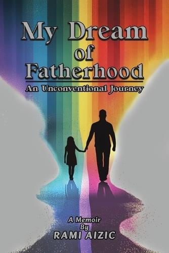 My Dream of Fatherhood: An Unconventional Journey