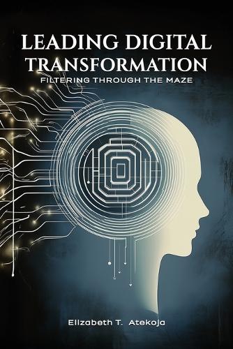 Leading Digital Transformation: Filtering Through the Maze