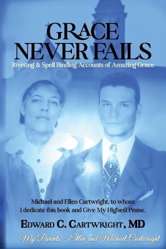 Grace Never Fails: Riveting & Spell Binding Accounts of Amazing Grace