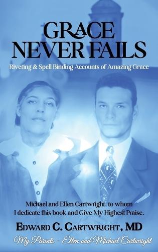 Grace Never Fails: Riveting & Spell Binding Accounts of Amazing Grace