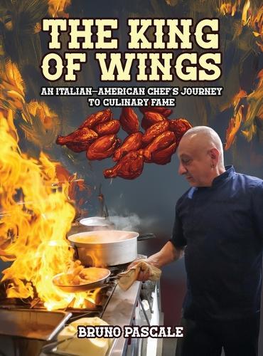 The King of Wings: An Italian-American Chef's Journey to Culinary Fame