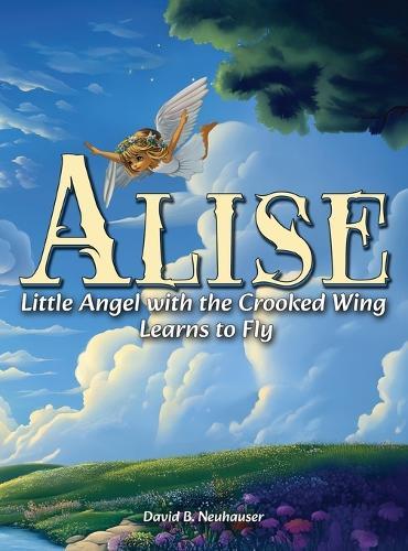 Alise: Little Angel with the Crooked Wing Learns to Fly