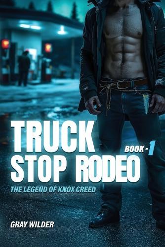Truck Stop Rodeo: The Legend of Knox Creed - Book 1