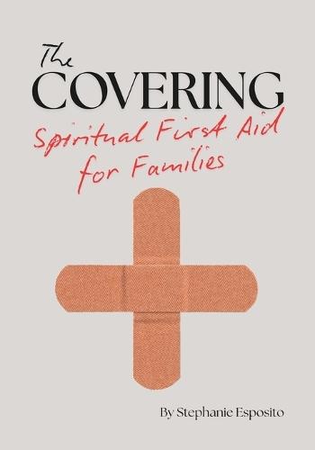 The Covering: Spiritual First Aid for Families
