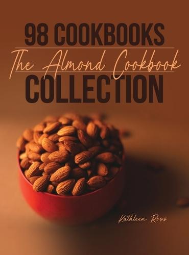 98 Cookbooks Collection: The Almond Cookbook