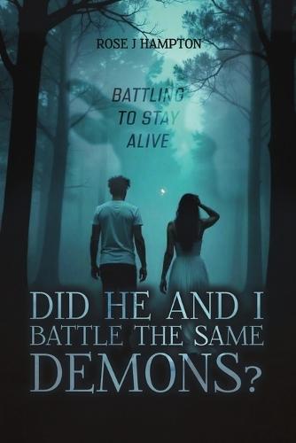 Did He and I Battle the Same Demons?: Battling To Stay Alive