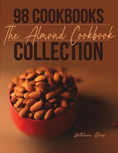 98 Cookbooks Collection: The Almond Cookbook