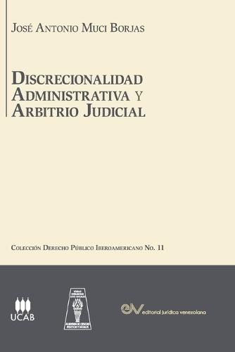 DISCRECIONALIDAD ADMINISTRATIVA Y ARBITRIO JUDICIAL. Análisis comparado de los sistemas de derecho público Iberoamericanos,