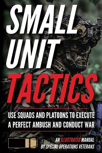 Small Unit Tactics: An Illustrated Manual