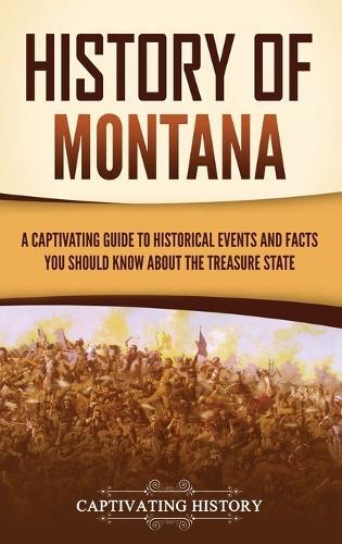 History of Montana: A Captivating Guide to Historical Events and Facts You Should Know About the Treasure State