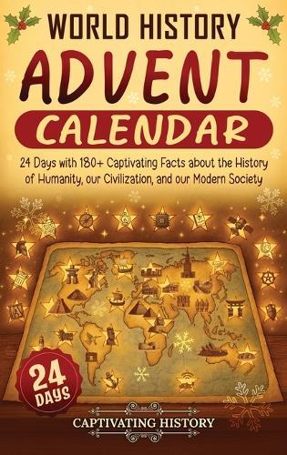 World History Advent Calendar: 24 Days with 180+ Captivating Facts about the History of Humanity, our Civilization, and our Modern Society