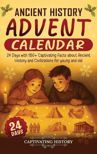 Ancient History Advent Calendar: 24 Days with 180+ Captivating Facts about Ancient History and Civilizations for young and old