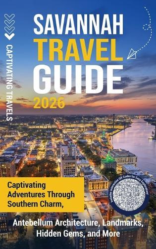 Savannah Travel Guide: Captivating Adventures through Southern Charm, Antebellum Architecture, Landmarks, Hidden Gems, and More