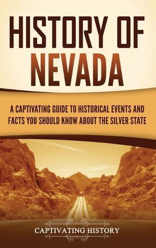 History of Nevada: A Captivating Guide to Historical Events and Facts You Should Know About the Silver State