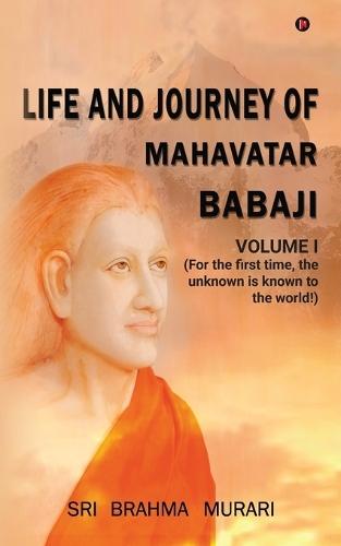 Life and Journey of Mahavatar Babaji: For the first time, the unknown is known to the world!