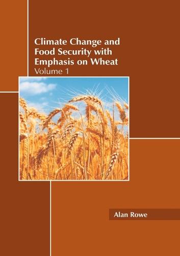 Climate Change and Food Security with Emphasis on Wheat: Volume 1