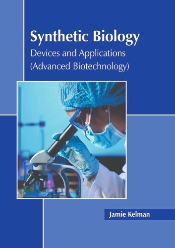 Synthetic Biology: Devices and Applications (Advanced Biotechnology)