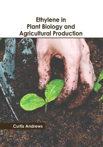 Ethylene in Plant Biology and Agricultural Production