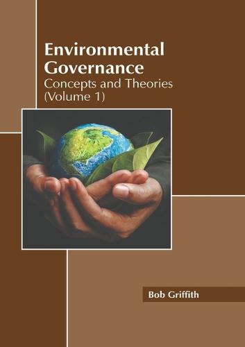 Environmental Governance: Concepts and Theories (Volume 1)