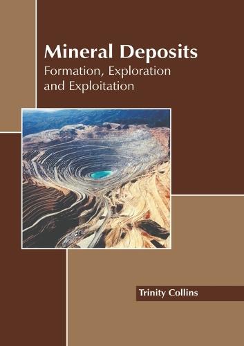 Mineral Deposits: Formation, Exploration and Exploitation