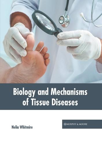 Biology and Mechanisms of Tissue Diseases