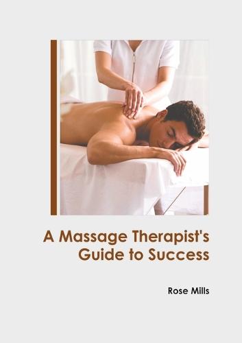 A Massage Therapist's Guide to Success
