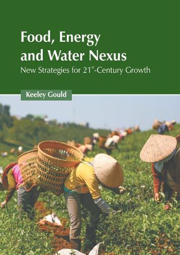 Food, Energy, and Water Nexus: New Strategies for 21st-Century Growth