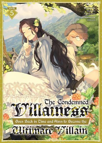The Condemned Villainess Goes Back in Time and Aims to Become the Ultimate Villain (Light Novel) Vol. 5