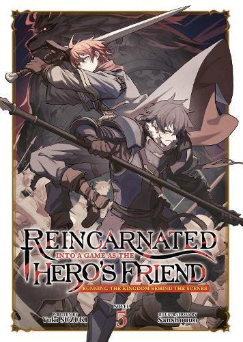 Reincarnated Into a Game as the Hero's Friend: Running the Kingdom Behind the Scenes (Light Novel) Vol. 5