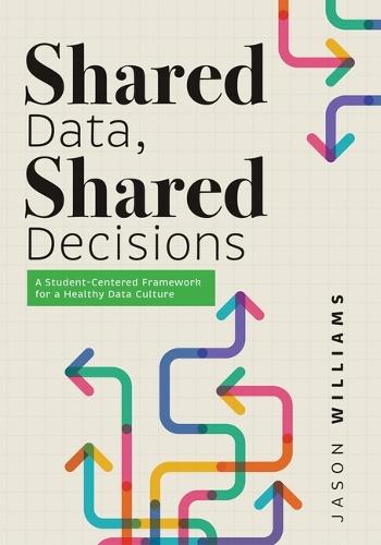 Shared Data, Shared Decisions: A Student-Centered Framework for a Healthy Data Culture (the Intersection of Data Practices and School Culture)