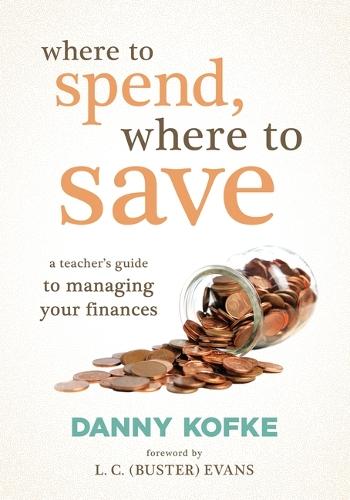 Where to Spend, Where to Save: A Teacher's Guide to Managing Your Finances (a Teacher's Financial Blueprint)