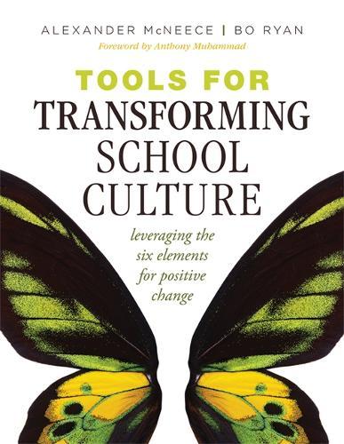 Tools for Transforming School Culture: Leveraging the Six Elements for Positive Change (Practical Tools for Collaboration and School Culture)