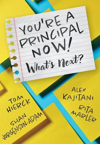 You're a Principal Now! What's Next?: (A Principal's Guide to Confident Leadership)