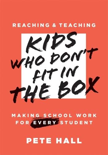 Reaching and Teaching Kids Who Don't Fit in the Box: Making School Work for Every Student (Support Every Student Who Doesn't Fit in the Box.)
