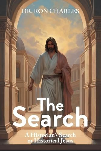 The Search: A Historian's Search for Historical Jesus