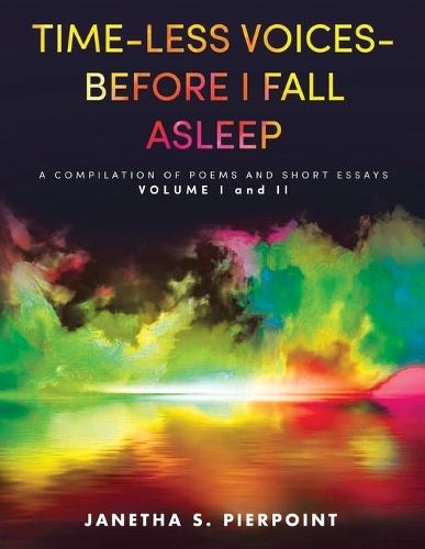 Time-Less Voices - Before I Fall Asleep: A Compilation of Poems and Short Essays Volume I and II