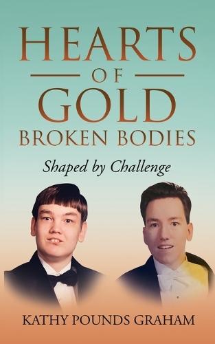 Hearts Of Gold - Broken Bodies: Shaped by Challenge