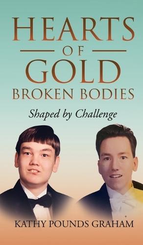 Hearts Of Gold - Broken Bodies: Shaped by Challenge
