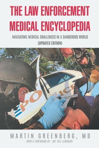 The Law Enforcement Medical Encyclopedia: Navigating Medical Challenges in a Dangerous World (Updated Edition)