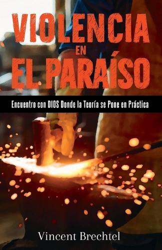 Violence in Heaven: Meeting God Where Rubber Meets the Road (Spanish Edition)