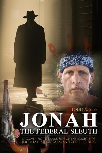 Jonah the Federal Sleuth: Discovering the Dark Side of the Bright Side (Jeremiah 5:4-6, Psalm 56, Ezekiel 13:20-23)
