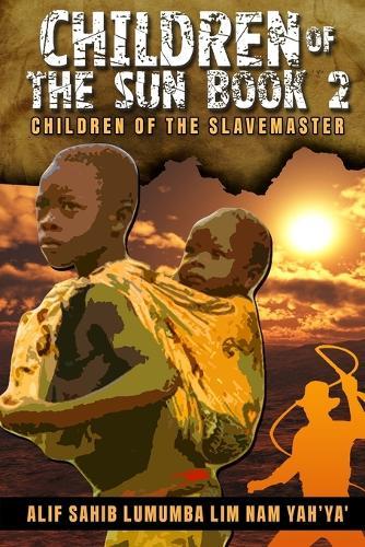 Children of the Sun Book 2: Children of the Slavemaster