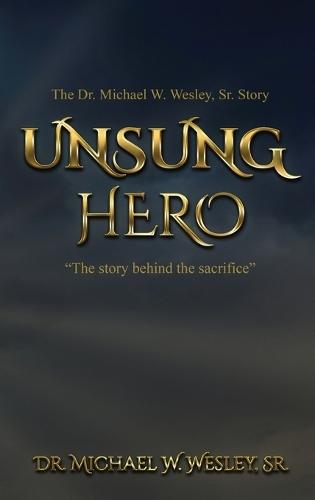 Unsung Hero: ""The story behind the sacrifice.""