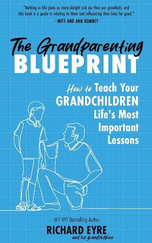 The Grandparenting Blueprint: How to Teach Your Grandchildren Life's Most Important Lessons