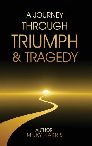 A Journey Through Triumph & Tragedy