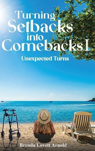 Turning Setbacks Into Comebacks I: Unexpected Turns