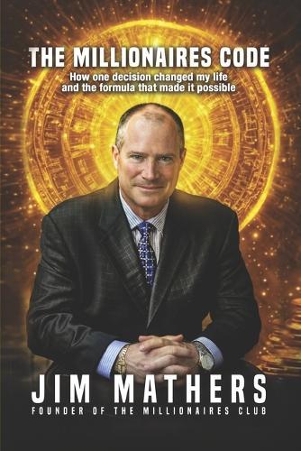 The Millionaires Code: How one decision changed my life and the formula that made it possible
