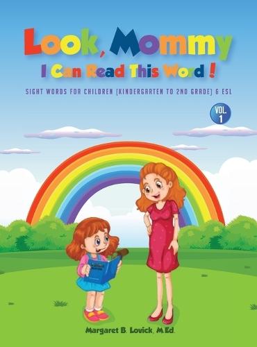 Look Mommy, I Can Read This Word! (VOL 1): Sight Words For Children (Kindergarten To 2nd Grade) & Esl